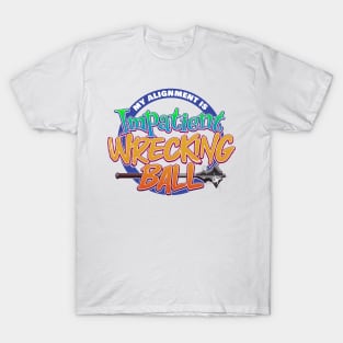 My Alignment is Impatient Wrecking Ball T-Shirt